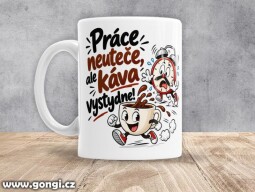 Hrnek - 0429 - Práce neuteče, ale káva vystydne